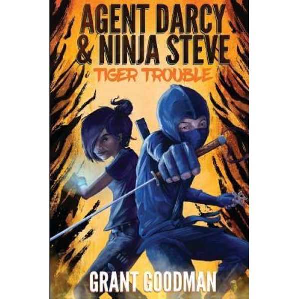 Agent Darcy and Ninja Steve In...Tiger Trouble!, Grant Goodman (Author)