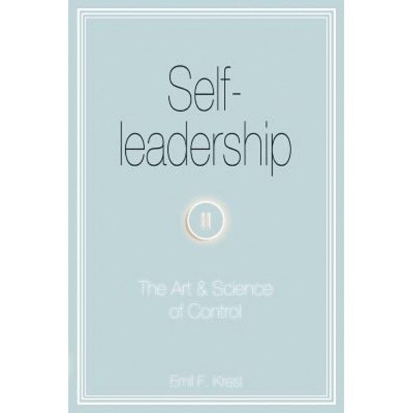 Self-Leadership: The Art and Science of Control, Emil F. Kresl (Author)