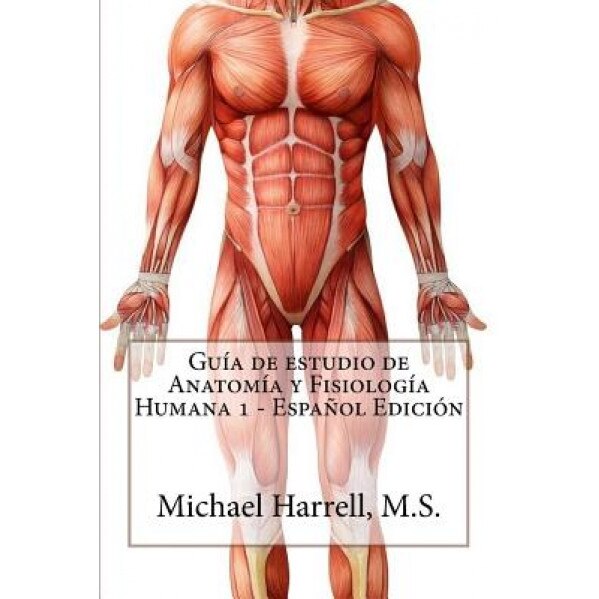 Guia de Estudio de Anatomia y Fisiologia Humana 1 (Primera Edicion), Michael Harrell (Author)