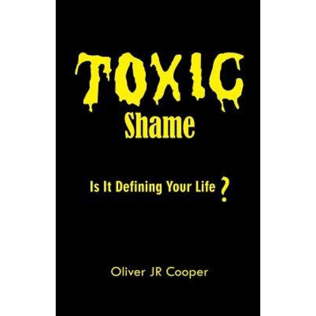 Toxic Shame: Is It Defining Your Life?, Oliver Jr. Cooper (Author)
