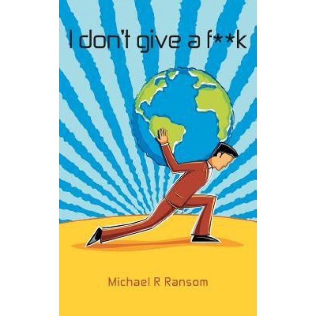 I Don't Give A F**K, Michael R. Ransom (Author)