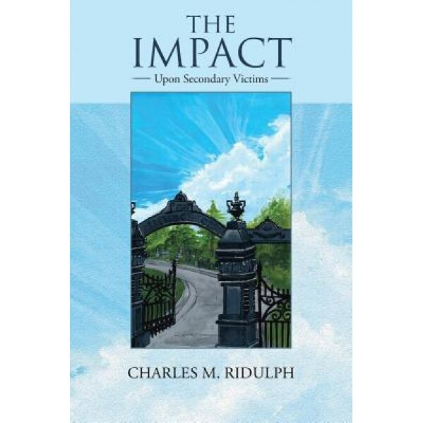 The Impact: Upon Secondary Victims, Charles M. Ridulph (Author)