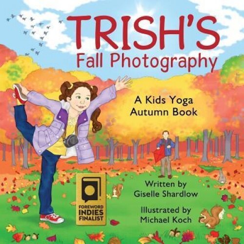 Trish's Fall Photography: A Kids Yoga Autumn Book, Giselle Shardlow (Author)
