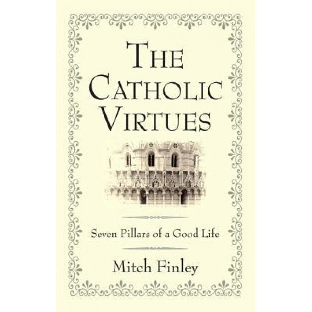The Catholic Virtues, Mitch Finley (Author)