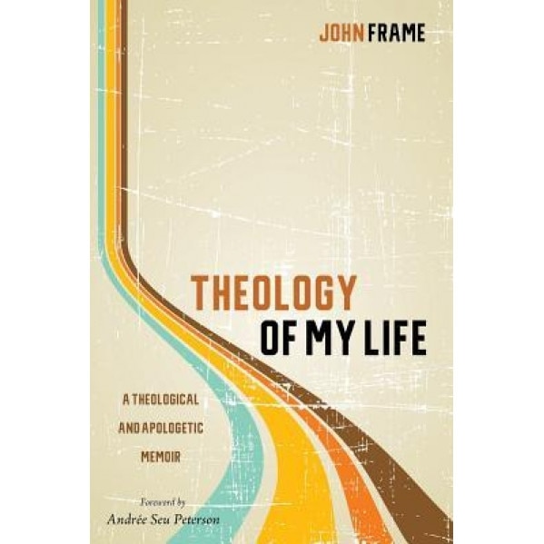Theology of My Life, John Frame (Author)