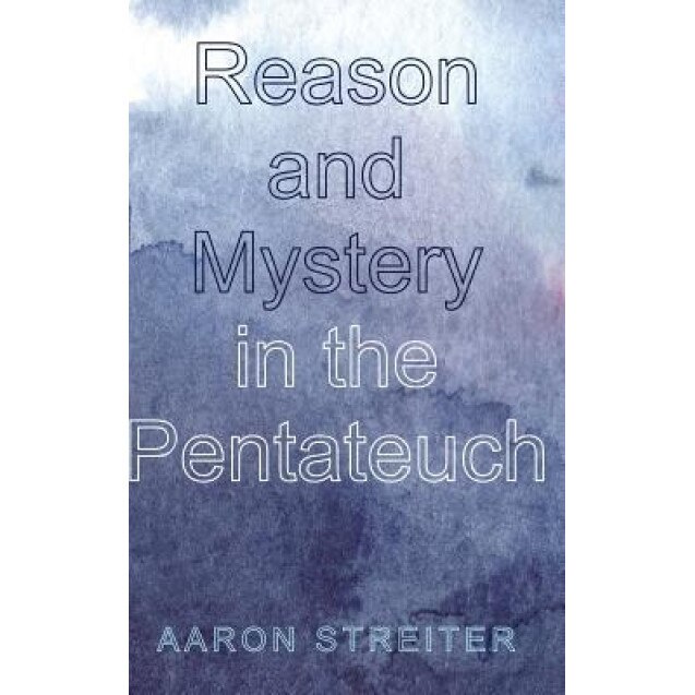Reason and Mystery in the Pentateuch, Aaron Streiter (Author)
