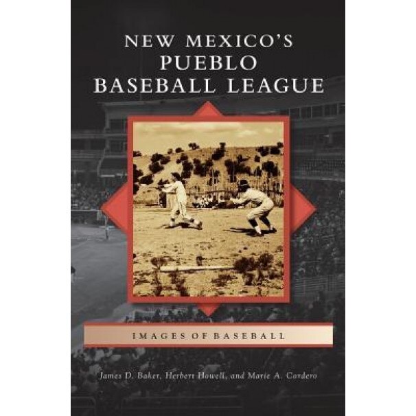 New Mexico S Pueblo Baseball League, James D. Baker (Author)