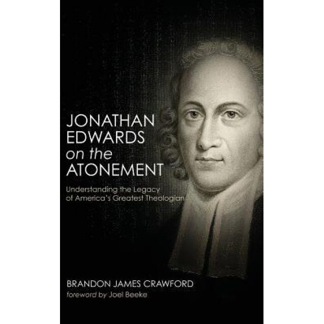 Jonathan Edwards on the Atonement, Brandon James Crawford (Author)