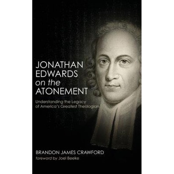 Jonathan Edwards on the Atonement, Brandon James Crawford (Author) Jonathan Edwards on the Atonement, Brandon James Crawford (Author)