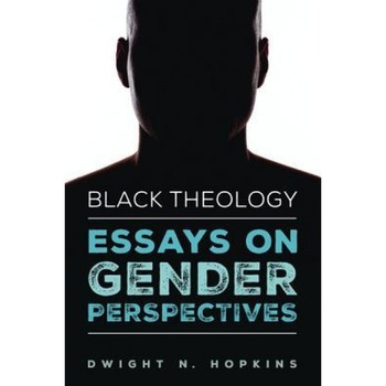 Black Theologyessays on Gender Perspectives, Dwight N. Hopkins (Author) Black Theologyessays on Gender Perspectives, Dwight N. Hopkins (Author)