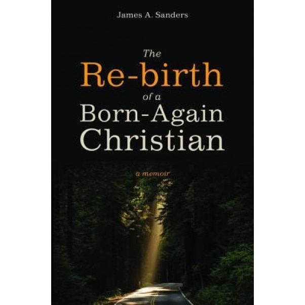 The Re-Birth of a Born-Again Christian, James a. Sanders (Author)