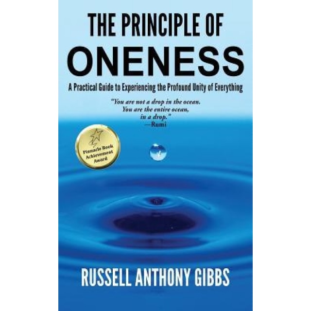 The Principle of Oneness: A Practical Guide to Experiencing the Profound Unity of Everything, Russell Anthony Gibbs (Author)