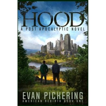 Hood: A Post Apocalyptic Novel, Evan Thomas Pickering (Author) Hood: A Post Apocalyptic Novel, Evan Thomas Pickering (Author)