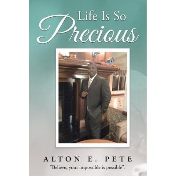 Life Is So Precious, Alton E. Pete (Author)