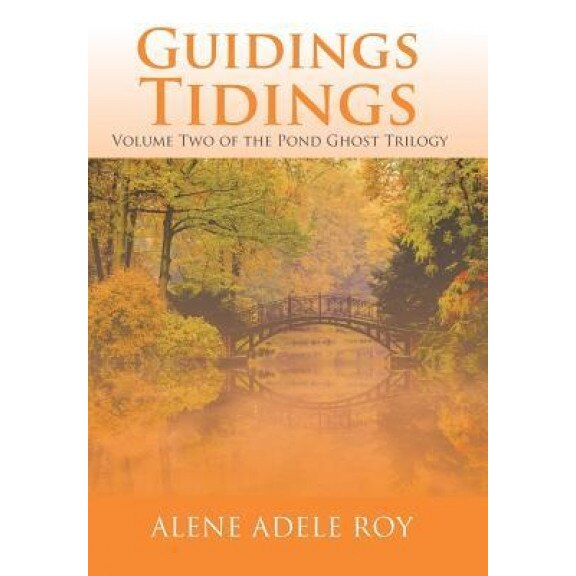 Guidings Tidings: Volume Two of the Pond Ghost Trilogy, Alene Adele Roy (Author)