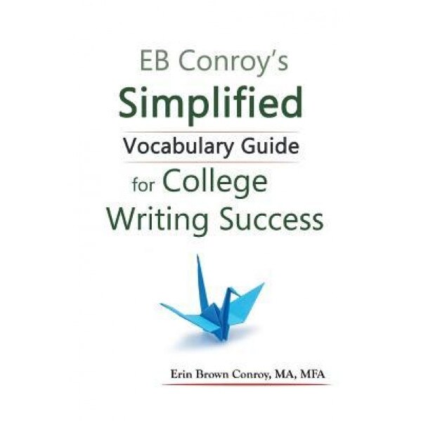 Eb Conroy's Simplified Vocabulary Guide: For College Writing Success, Ma Mfa, Eb Conroy (Author)