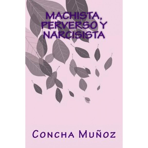 Machista, Perverso y Narcisista, Concha Munoz (Author)