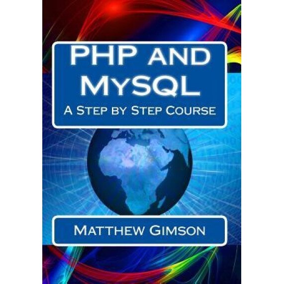 PHP and MySQL: A Step by Step Course, Matthew Gimson (Author)
