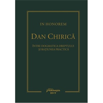 In Honorem. Intre dogmatica dreptului si ratiunea practica In Honorem. Intre dogmatica dreptului si ratiunea practica