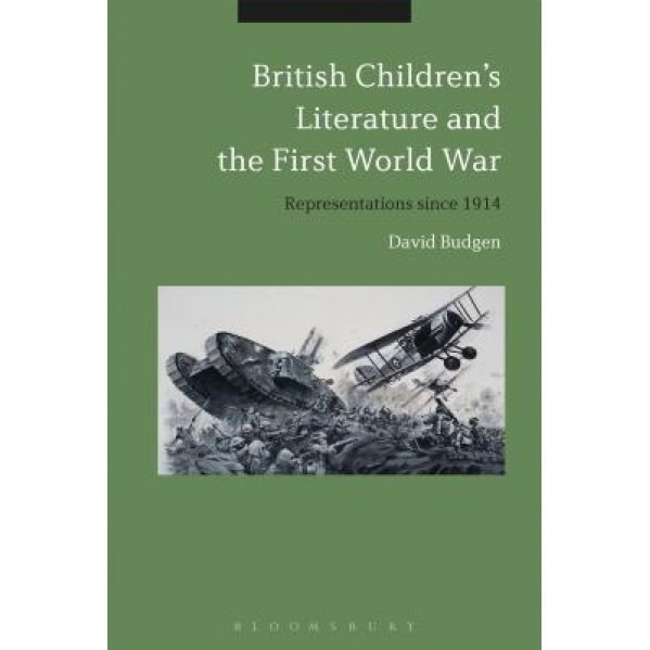 British Children's Literature and the First World War: Representations Since 1914, David Budgen (Author)