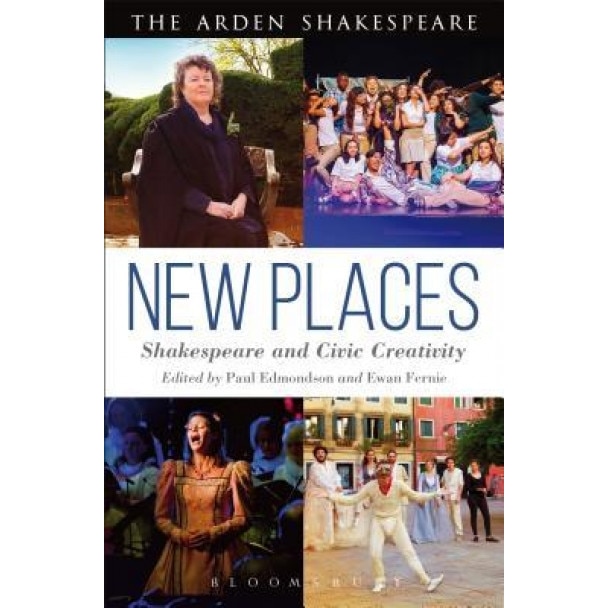 New Places: Shakespeare and Civic Creativity, Paul Edmondson