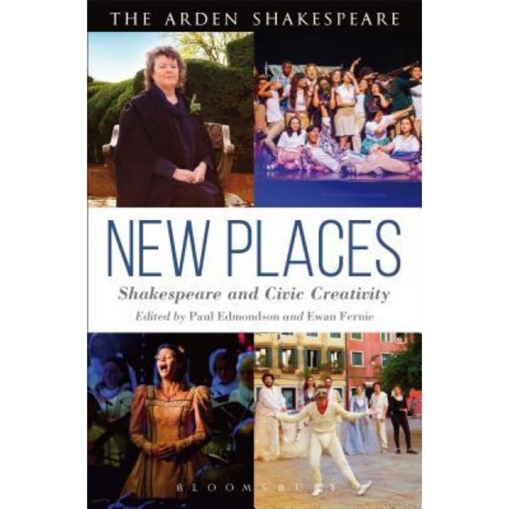 New Places: Shakespeare and Civic Creativity, Paul Edmondson
