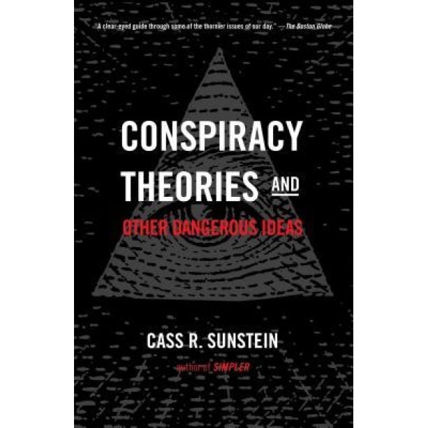 Conspiracy Theories and Other Dangerous Ideas, Cass R. Sunstein (Author)