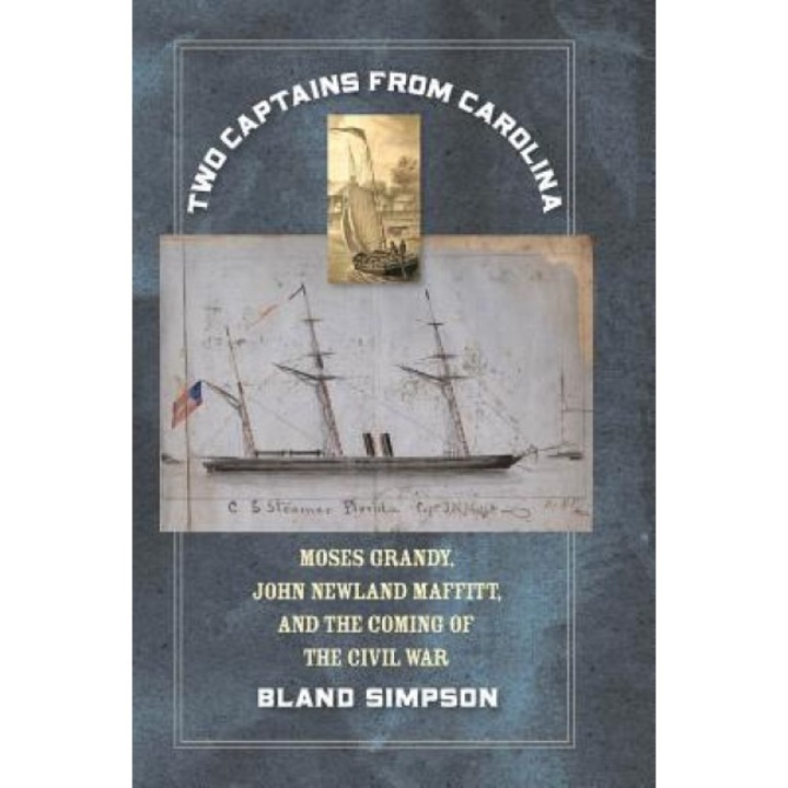 Two Captains from Carolina: Moses Grandy, John Newland Maffitt, and the Coming of the Civil War, Bland Simpson (Author)