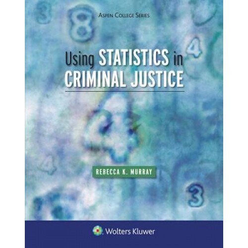 Using Statistics in Criminal Justice, Rebecca K. Murray (Author)