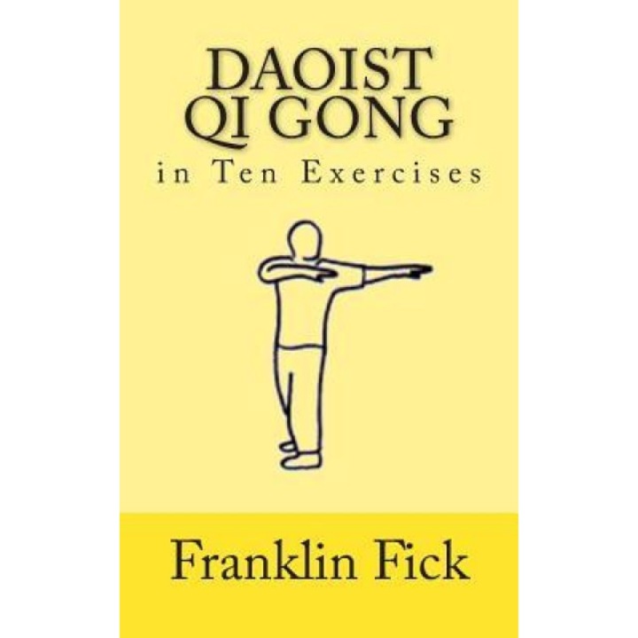 Daoist Qi Gong in Ten Exercises, Franklin Fick (Author)