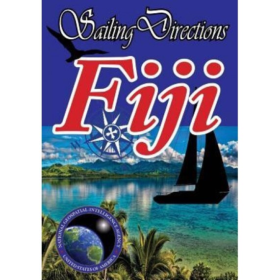 Sailing Directions Fiji: Pacific Pilot, National Geospatial Intelligence Agency (Author)