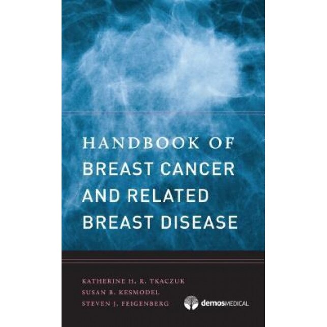 Handbook of Breast Cancer and Related Breast Disease, Katherine H. R. Tkaczuk (Editor)