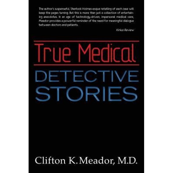 True Medical Detective Stories, M. D. Clifton K. Meador (Author)
