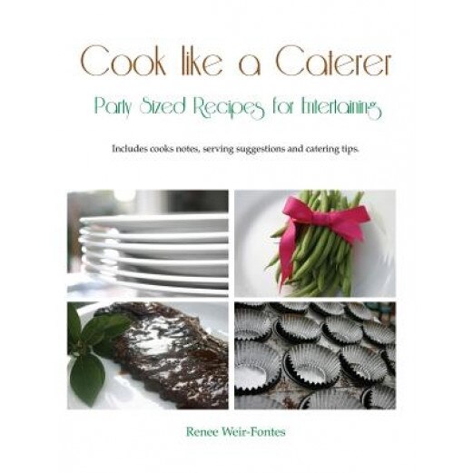 Cook Like a Caterer: Party Sized Recipes for Entertaining and Catering. Over 240 Party Sized Recipes Suited for a Variety of Themes. Includ, Renee L. Weir-Fontes (Author)