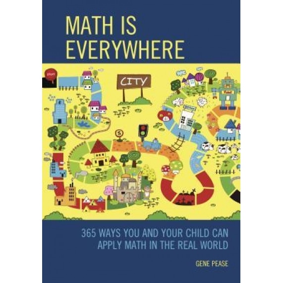 Math Is Everywhere: 365 Ways You and Your Child Can Apply Math in the Real World, Gene Pease (Author)