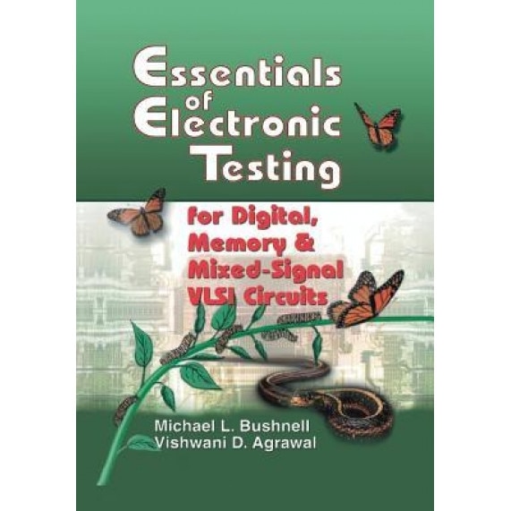 Essentials of Electronic Testing for Digital, Memory and Mixed-Signal VLSI Circuits, M. Bushnell (Author)