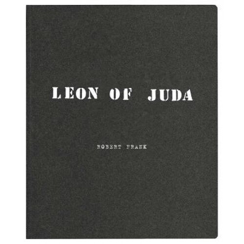 Robert Frank: Leon of Juda, Robert Frank (Photographer)