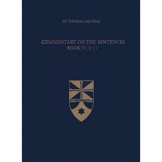 Commentary on the Sentences, Book IV, 1-13, Thomas Aquinas (Author)