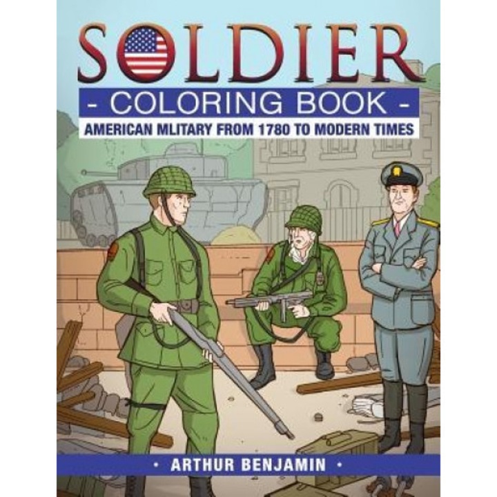Soldier Coloring Book: American Military from 1780 to Modern Times, Arthur Benjamin (Author)
