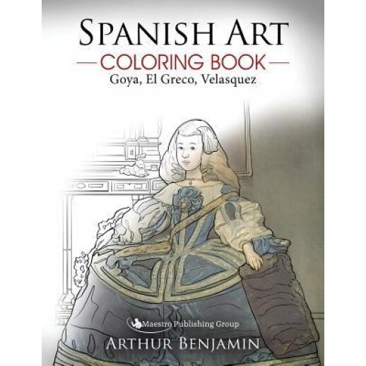 Spanish Art Coloring Book: Goya, El Greco, Velasquez, Arthur Benjamin (Author)