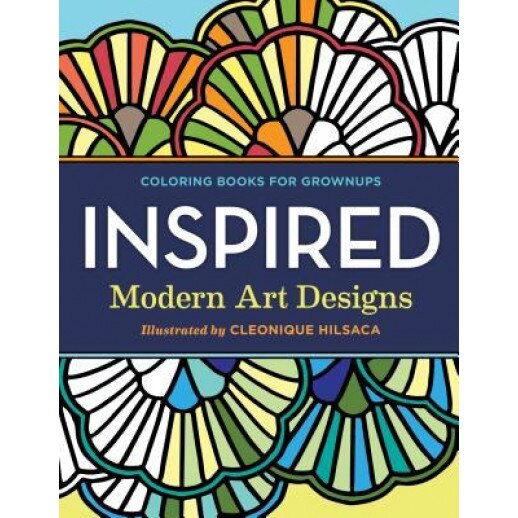 Coloring Books for Grownups: Inspired: Modern Art Designs, Cleonique Hilsaca (Illustrator)