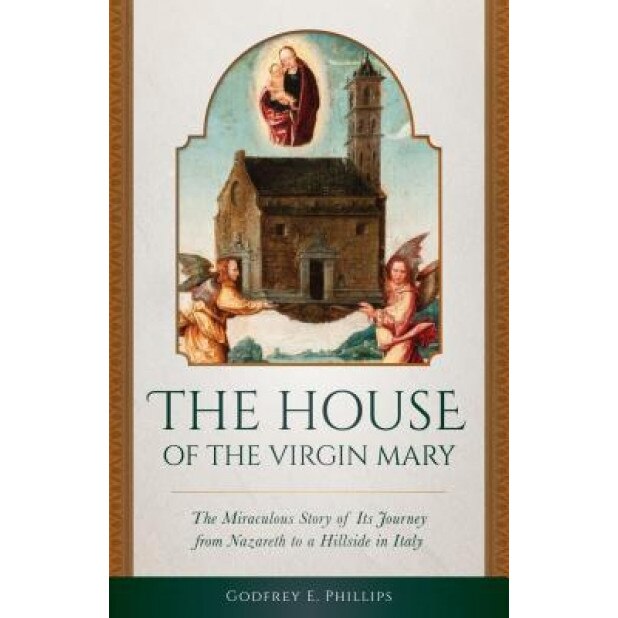 The House of the Virgin Mary, Godfrey E. Phillips (Author)