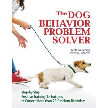 The Dog Behavior Problem Solver: Step-By-Step Positive Training Techniques to Correct More Than 20 Problem Behaviors, Teoti Anderson (Author) The Dog Behavior Problem Solver: Step-By-Step Positive Training Techniques to Correct More Than 20 Problem Behaviors, Teoti Anderson (Author)