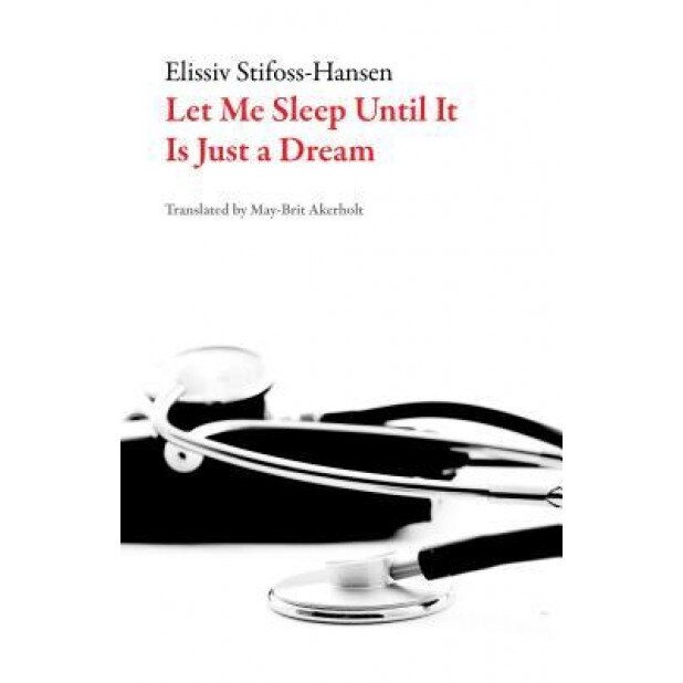 Let Me Sleep Until It Is Just a Dream, Ellisiv Stifoss-Hanssen (Author)