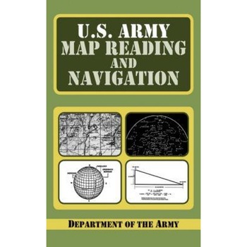 U.S. Army Map Reading and Navigation, U S Dept of the Army, Department of the Army, Department of the U S Army U.S. Army Map Reading and Navigation, U S Dept of the Army, Department of the Army, Department of the U S Army
