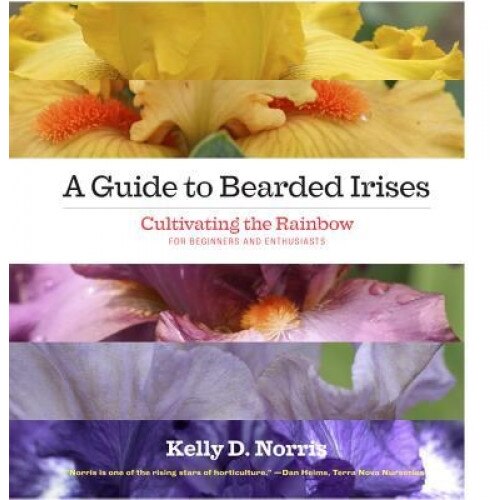 A Guide to Bearded Irises: Cultivating the Rainbow for Beginners and Enthusiasts, Kelly D. Norris (Author)