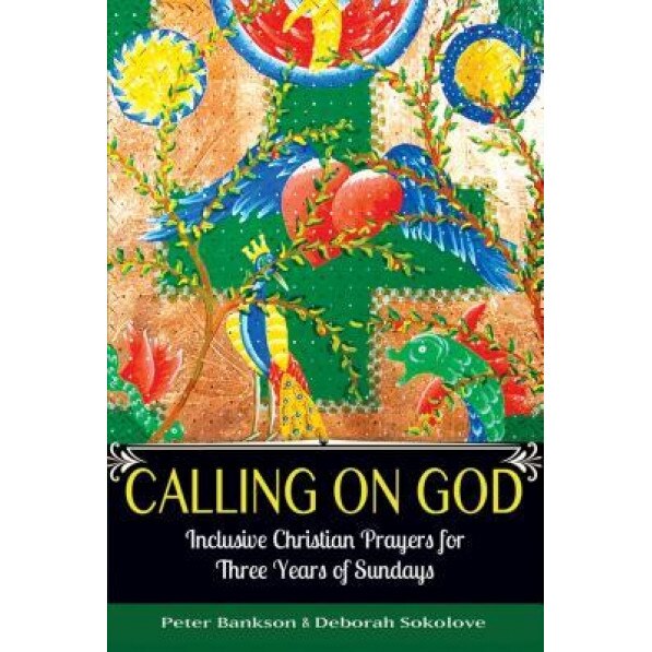 Calling on God: Inclusive Christian Prayers for Three Years of Sundays, Peter Bankson (Author)