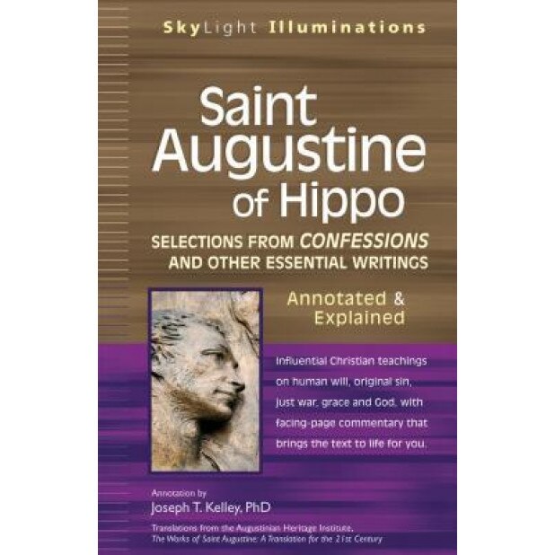 Saint Augustine of Hippo: Selections from Confessions and Other Essential Writings--Annotated & Explained,