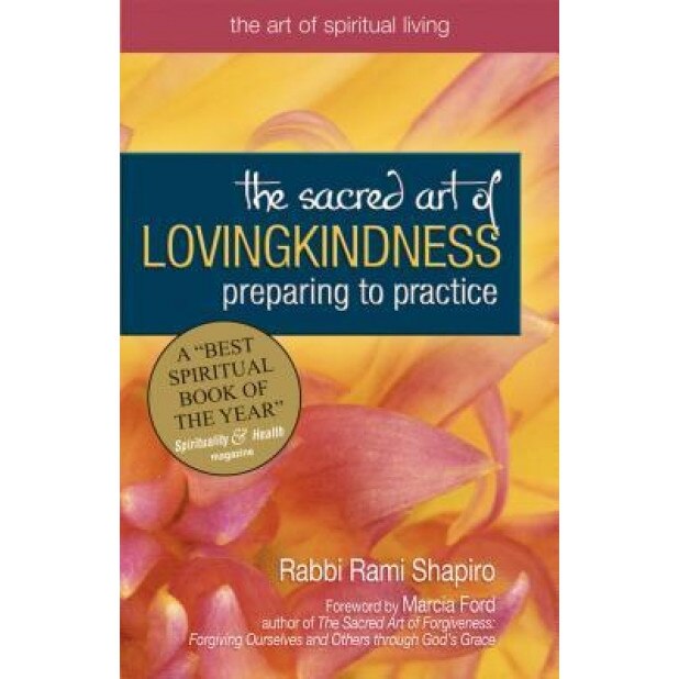 The Sacred Art of Lovingkindness: Preparing to Practice, Rami M. Shapiro