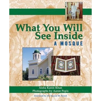 What You Will See Inside a Mosque, Aisha Karen Khan What You Will See Inside a Mosque, Aisha Karen Khan